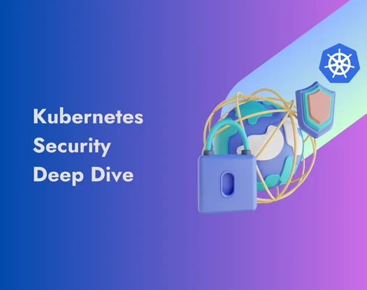 Kubernetes Security Deep Dive.